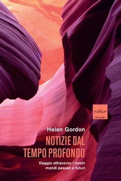 Notizie dal tempo profondo, Helen Gordon - Ebook - 9791254500354