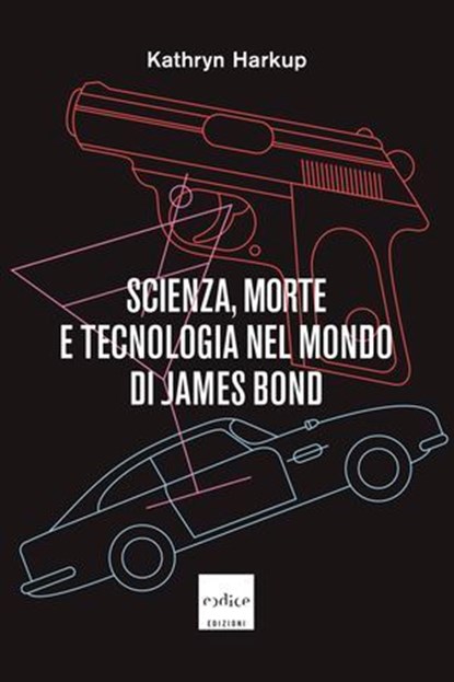 Scienza, morte e tecnologia nel mondo di James Bond, Kathryn Harkup - Ebook - 9791254500965