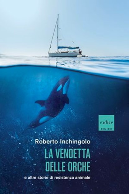 La vendetta delle orche e altre storie di resistenza animale, Roberto Inchingolo - Ebook - 9791254501184