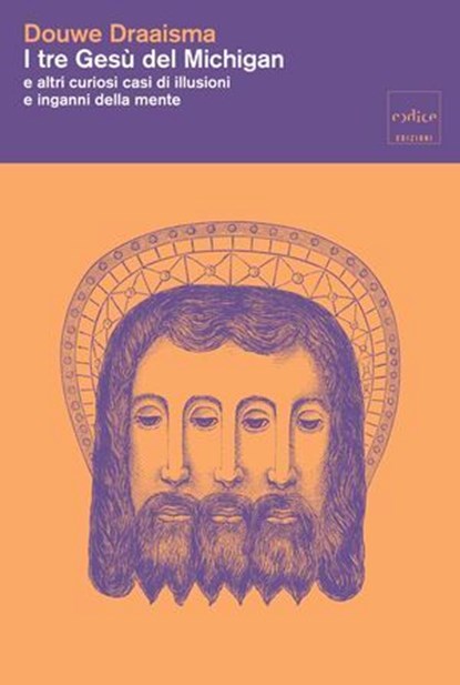 I tre Gesù del Michigan e altri curiosi casi di illusioni e inganni della mente, Douwe Draaisma - Ebook - 9791254501733