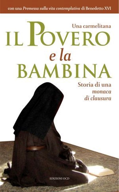 Il Povero e la bambina, Carmelitana Scalza ; Papa Benedetto XVI - Ebook - 9791254521021