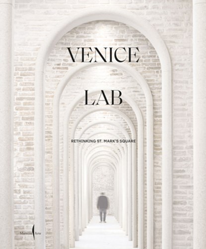 Venice Lab: Reconsidering St. Mark’s Square, Luca Molinari - Gebonden - 9791254630143
