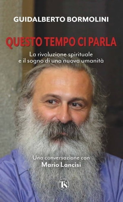 Questo tempo ci parla, Guidalberto Bormolini ; Mario Lancisi - Ebook - 9791254710364