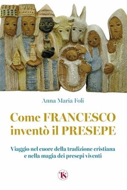 Come Francesco inventò il presepe, Anna Maria Foli - Ebook - 9791254711989