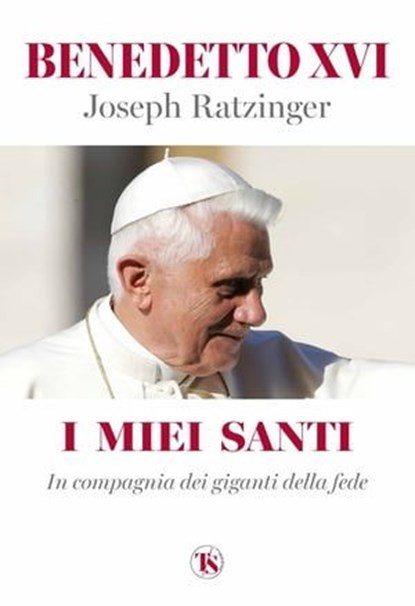 I miei santi, papa Benedetto XVI - Ebook - 9791254712153