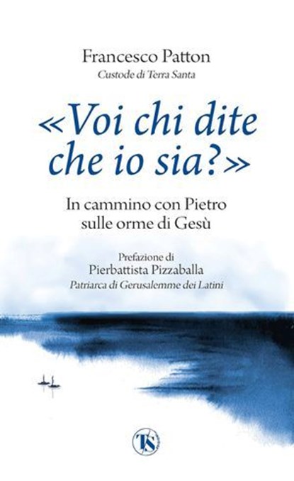 «Voi chi dite che io sia?», Francesco Patton ; Pierbattista Pizzaballa - Ebook - 9791254713020