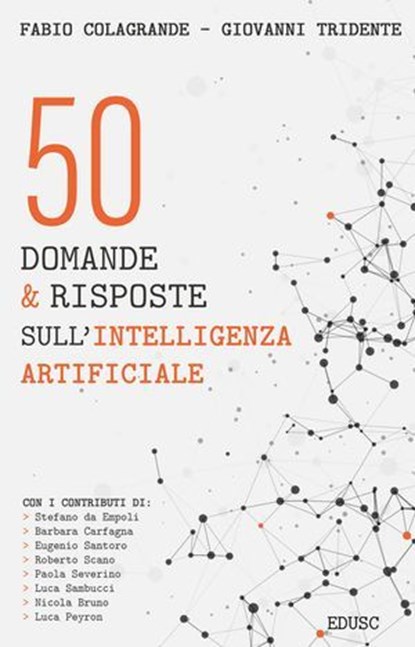 50 domande & risposte sull'Intelligenza Artificiale, Giovanni Tridente ; Fabio Colagrande - Ebook - 9791254822944