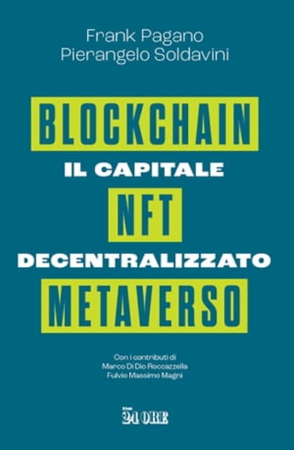 Il capitale decentralizzato. Blockchain, NFT, Metaverso, Pierangelo Soldavini ; Frank Pagano - Ebook - 9791254840757