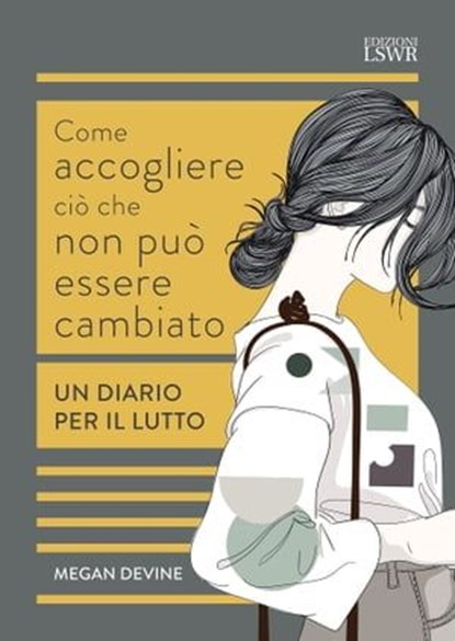 Come accogliere ciò che non può essere cambiato, Megan Devine - Ebook - 9791254911075