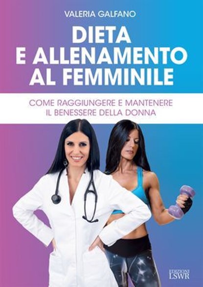 Dieta e allenamento al femminile, Valeria Galfano - Ebook - 9791254911747