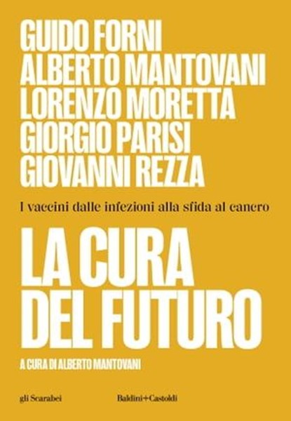 La cura del futuro. I vaccini dalle infezioni alla sfida al cancro, Guido Forni ; Alberto Mantovani ; Lorenzo Moretta ; Giorgio Parisi ; Giovanni Rezza - Ebook - 9791254945759