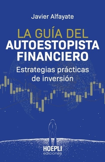 La guía del autoestopista financiero: Estrategias prácticas de inversión, Javier Alfayate - Paperback - 9791254990148