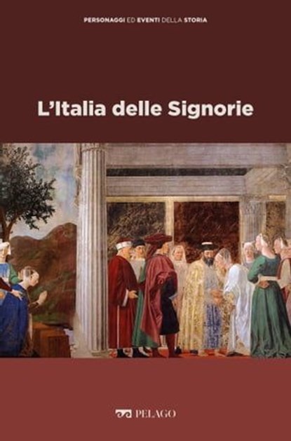 L'Italia delle Signorie, Salvatore Carannante ; AA.VV. - Ebook - 9791255010036