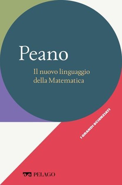 Peano - Il nuovo linguaggio della Matematica, Clara Silvia Roero ; AA.VV. - Ebook - 9791255011224
