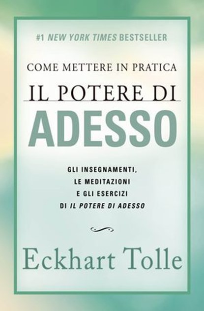 Come mettere in pratica il Potere di Adesso. Nuova Edizione, Eckhart Tolle - Ebook - 9791255030157