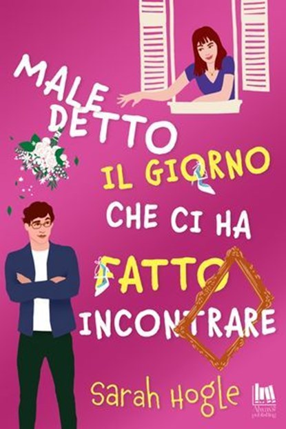 Maledetto il giorno che ci ha fatto incontrare, Sarah Hogle - Ebook - 9791255170655