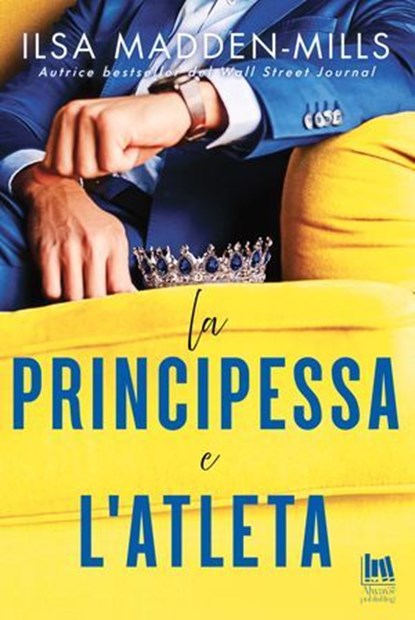 La principessa e l'atleta, Ilsa Madden-Mills - Ebook - 9791255171546