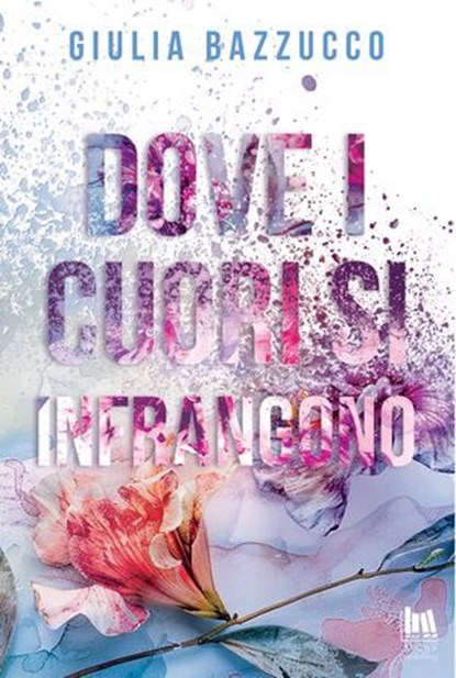 Dove i cuori si infrangono, Giulia Bazzucco - Ebook - 9791255171768