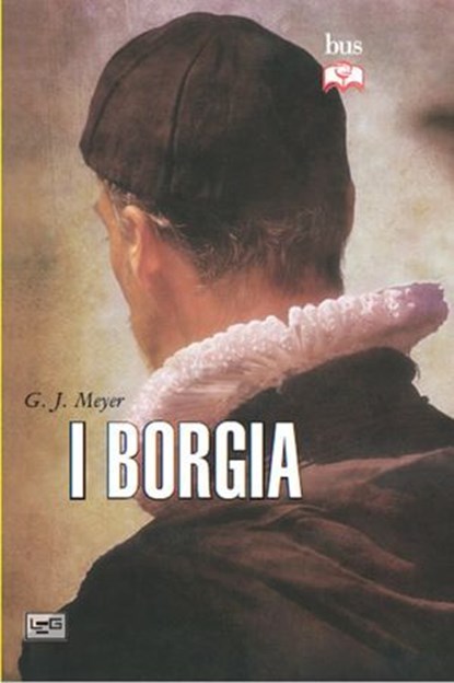 La storia dei Borgia, G. J. Meyer - Ebook - 9791255210139