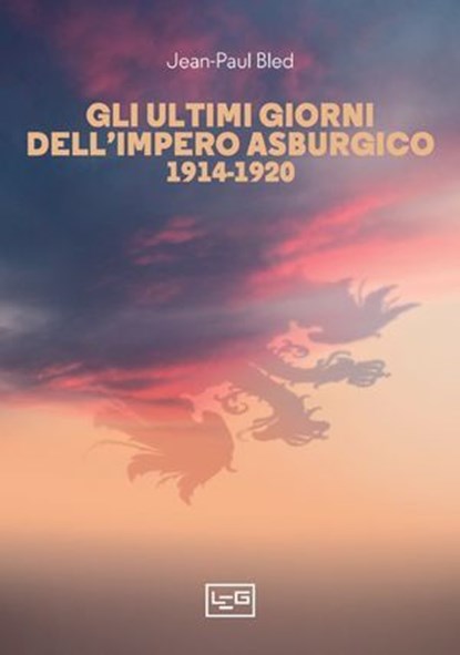 Gli ultimi giorni dell'Impero asburgico, Jean-Paul Bled - Ebook - 9791255210306
