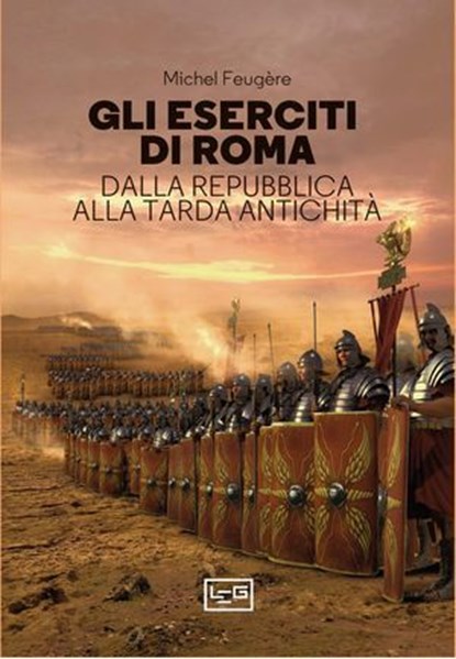 Gli eserciti di Roma, Michel Feugère - Ebook - 9791255213239
