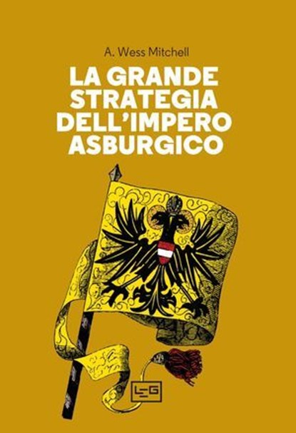 La grande strategia dell'Impero asburgico, A. Wess Mitchell - Ebook - 9791255213352