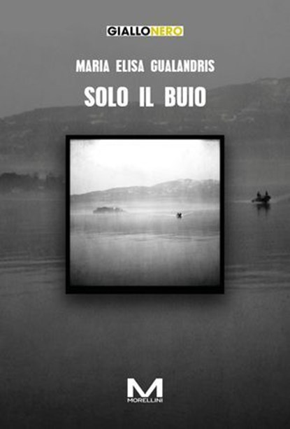 Solo il buio, Maria Elisa Gualandris - Ebook - 9791255273929