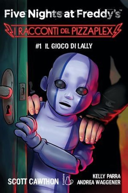 Five Nights at Freddy’s. I racconti del Pizzaplex #1. Il gioco di Lally, Scott Cawthon - Ebook - 9791255331759