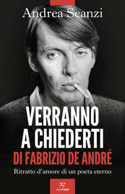 Verranno a chiederti di Fabrizio De André. Ritratto d'amore di un poeta eterno, Andrea Scanzi - Ebook - 9791255431343