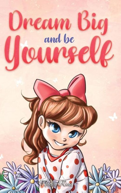 Dream Big and Be Yourself, Nadia Ross ; Special Art Stories - Gebonden - 9791255531067