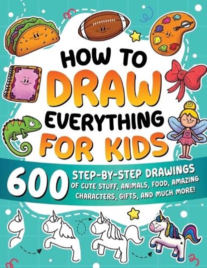 How to Draw Everything for Kids: 600 Step-by-Step Drawings of Cute Stuff, Animals, Food, Amazing Characters, Gifts, and Much More!, Special Art - Paperback - 9791255532613
