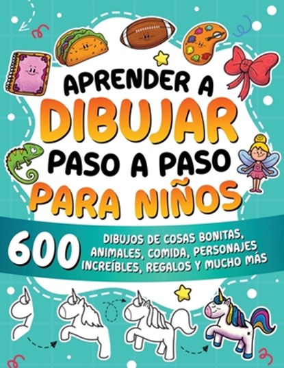 Aprender a dibujar paso a paso para niños: 600 dibujos de cosas bonitas, animales, comida, personajes increíbles, regalos y mucho más., Special Art Learning - Paperback - 9791255533542