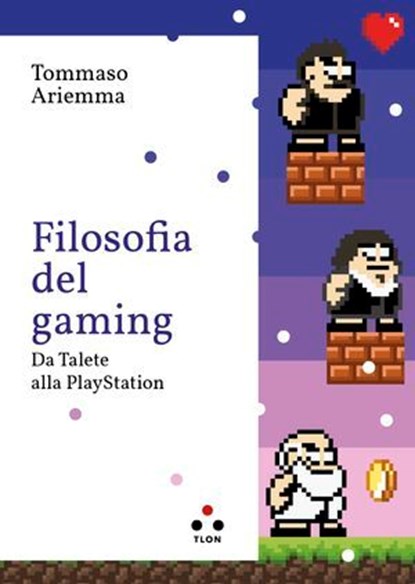 Filosofia del gaming, Tommaso Ariemma - Ebook - 9791255540137