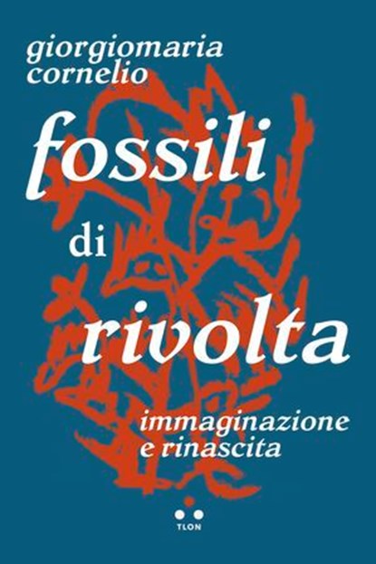 Fossili di rivolta, Giorgiomaria Cornelio - Ebook - 9791255540823