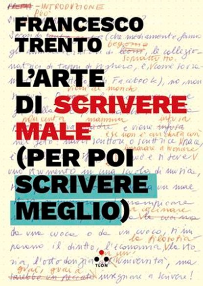 L'arte di scrivere male (per poi scrivere meglio), Francesco Trento - Ebook - 9791255540946