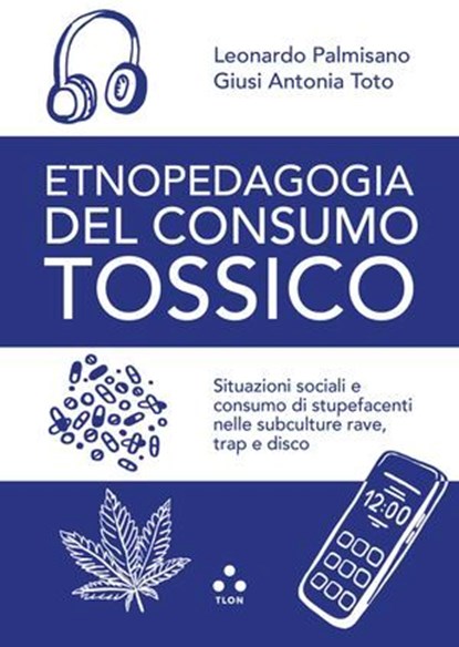 Etnopedagogia del consumo tossico, Giusi Antonia Toto ; Leonardo Palmisano - Ebook - 9791255541769