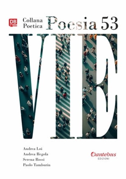 Collana Poetica Vie vol. 53, Andrea Loi ; Andrea Regola ; Serena Rossi ; Paolo Tamburin - Ebook - 9791255581505