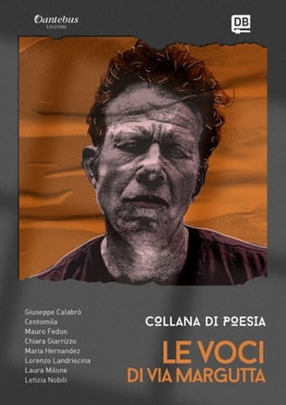 Collana Poetica Le Voci di Via Margutta vol. 10, Giuseppe Calabrò ; Centomila ; Mauro Fedon ; Chiara Giarrizzo ; Maria Pia Hernandez ; Lorenzo Landriscina ; Laura Milone ; Letizia Nobili - Ebook - 9791255582038