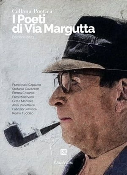 Collana Poetica I Poeti di Via Margutta vol. 11 - Edizione 2023, Francesco Capuzzo ; Stefania Cavazzon ; Emma Crisante ; Eros Minervino ; Greta Montera ; Alfio Panettiere ; Fabrizio Simonte ; Remo Tuccillo - Ebook - 9791255582458