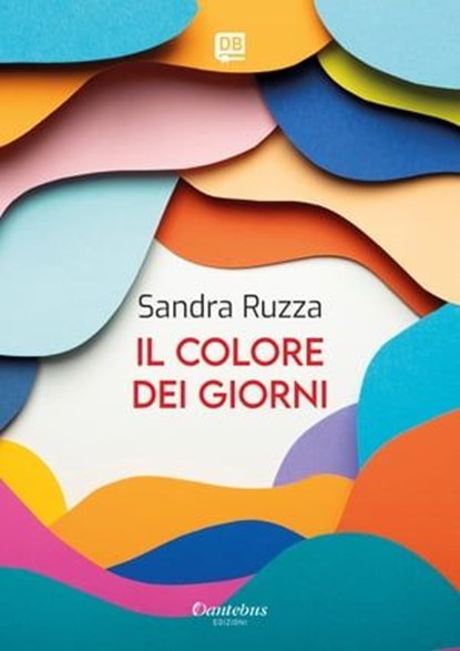 Il colore dei giorni, Sandra Ruzza - Ebook - 9791255582656