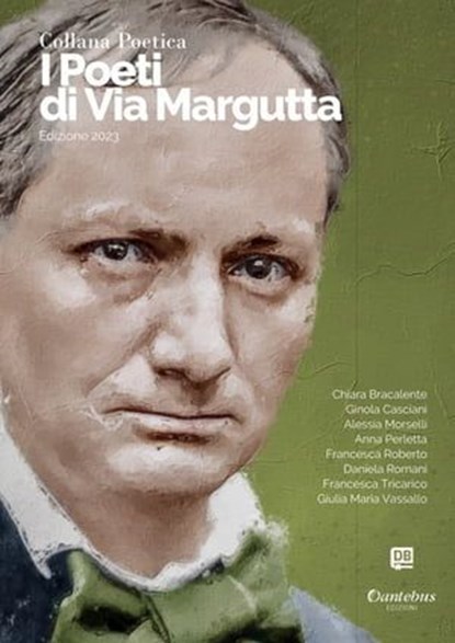 Collana Poetica I Poeti di Via Margutta vol. 18 - Edizione 2023, Chiara Bracalente ; Ginola Casciani ; Alessia Morselli ; Anna Perletta ; Francesca Roberto ; Daniela Romani ; Francesca Tricarico ; Giulia Maria Vassallo - Ebook - 9791255582939