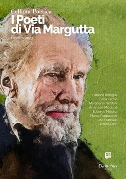 Collana Poetica I Poeti di Via Margutta vol. 43 - Edizione 2023, Fabiano Bologna ; Elena Ferrari ; Margherita Goldoni ; Anastasia Miccichè ; Edoardo Millonzi ; Marco Pappalardo ; Lisa Pratissoli ; Corine Ricci - Ebook - 9791255585053