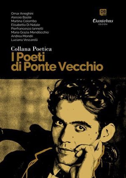 Collana Poetica I Poeti di Ponte Vecchio vol. 11, Omar Arreghini ; Alessio Basile ; Martina Colombo ; Elisabetta Di Natale ; Pierfrancesco Iannetti ; Maria Grazia Mendilicchio ; Andrea Mondrì ; Luciana Vescarelli - Ebook - 9791255587378