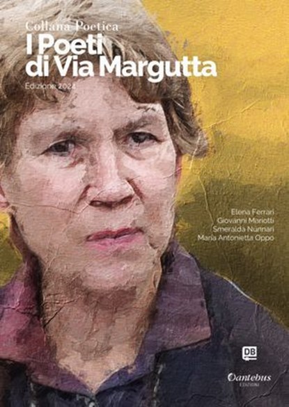 Collana Poetica I Poeti di Via Margutta vol. 3 - Edizione 2024, Elena Ferrari ; Giovanni Mariotti ; Smeralda Nunnari ; Maria Antonietta Oppo - Ebook - 9791255587767