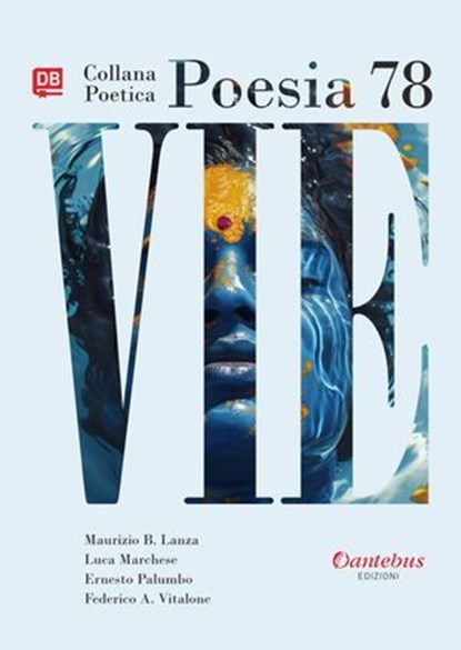 Collana Poetica Vie vol. 78, Maurizio Bruno Lanza ; Luca Marchese ; Ernesto Palumbo ; Federico Alessandro Vitalone - Ebook - 9791255587880