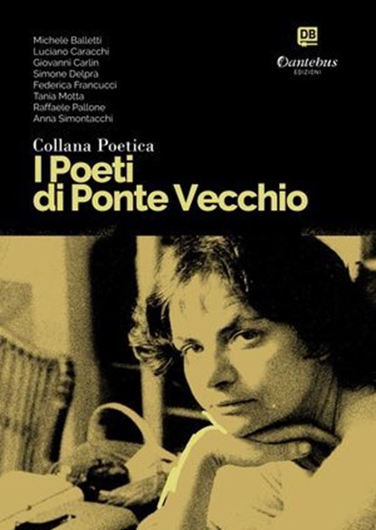 Collana Poetica I Poeti di Ponte Vecchio vol. 21, Michele Balletti ; Luciano Caracchi ; Giovanni Carlin ; Simone Dalprà ; Federica Francucci ; Tania Motta ; Raffaele Pallone ; Anna Maria Simontacchi - Ebook - 9791255588368