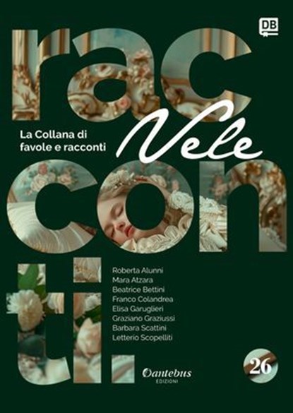Collana di Racconti e Favole Vele vol. 26, Roberta Alunni ; Mara Atzara ; Beatrice Bettini ; Franco Colandrea ; Elisa Garuglieri ; Graziano Graziussi ; Barbara Scattini ; Letterio Scopelliti - Ebook - 9791255588528
