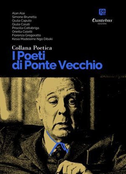 Collana Poetica I Poeti di Ponte Vecchio vol. 33, Alan Alai ; Simone Brunetta ; Giulia Caputo ; Giulia Casati ; Priscilla Cattabriga ; Orietta Coletti ; Kesia Madeleine Ngo Dibaki ; Fiorenza Gregoratto - Ebook - 9791255589358
