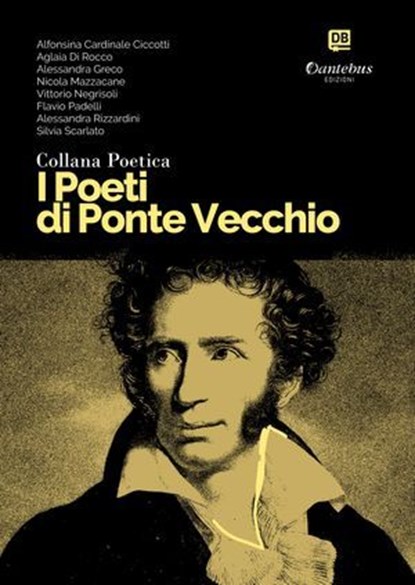 Collana Poetica I Poeti di Ponte Vecchio vol. 35, Alfonsina Cardinale Ciccotti ; Aglaia Di Rocco ; Alessandra Greco ; Nicola Mazzacane ; Vittorio Negrisoli ; Flavio Padelli ; Alessandra Rizzardini ; Silvia Scarlato - Ebook - 9791255589372