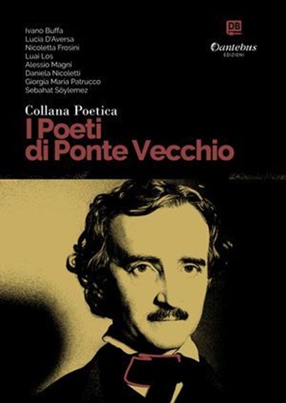 Collana Poetica I Poeti di Ponte Vecchio vol. 38, Ivano Buffa ; Lucia D'Aversa ; Nicoletta Frosini ; Luai Los ; Alessio Magni ; Daniela Nicoletti ; Giorgia Maria Patrucco ; Sebahat Söylemez - Ebook - 9791255589525